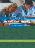 How to Teach Non-Fiction Writing at Key Stage 3 (eBook, ePUB) How to Teach Non-Fiction Writing at Key Stage 3 (eBook, ePUB)