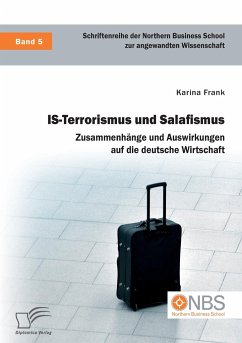 IS-Terrorismus und Salafismus. Zusammenhänge und Auswirkungen auf die deutsche Wirtschaft - Frank, Karina