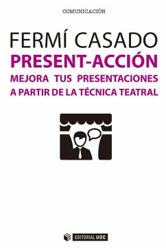 Present-acción : mejora tus presentaciones a partir de la técnica teatral - Casado, Fermí