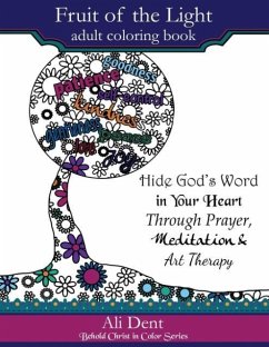 Fruit of the Light Adult Coloring Book: Hide God's Word in Your Heart Through Prayer Mediation and Art Therapy - Dent, Ali