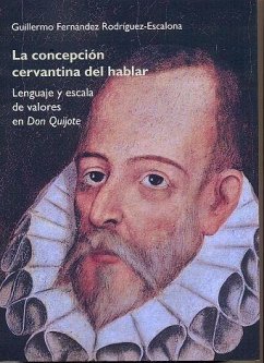 La concepción cervantina del hablar : lenguaje y escalas de valores en Don Quijote - Fernández Rodríguez-Escalona, Guillermo