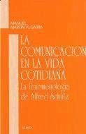 Comunicación en la vida cotidiana : fenomenología de Alfred Schutz - Martín Algarra, Manuel