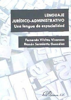 Lenguaje jurídico-administrativo : una lengua de especialidad - Sarmiento, Ramón; Vilches Vivancos, Fernando