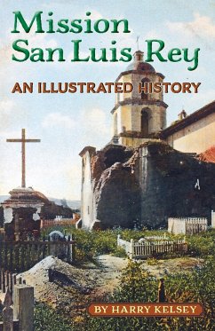 Mission San Luis Rey - An Illustrated History - Kelsey, Harry