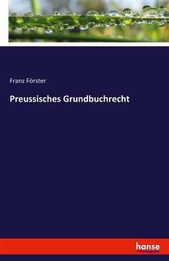 Preussisches Grundbuchrecht - Förster, Franz