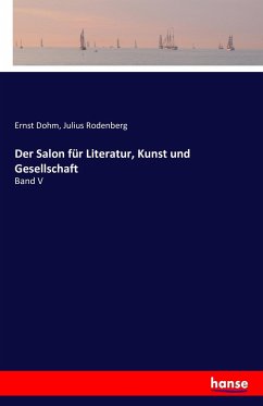 Der Salon für Literatur, Kunst und Gesellschaft - Dohm, Ernst;Rodenberg, Julius