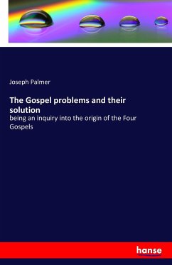 The Gospel problems and their solution - Palmer, Joseph