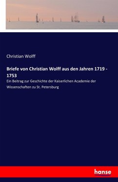 Briefe von Christian Wolff aus den Jahren 1719 - 1753 - Wolff, Christian