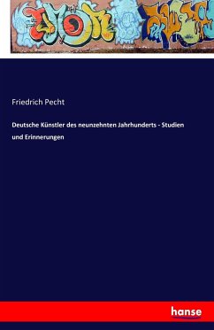 Deutsche Künstler des neunzehnten Jahrhunderts - Studien und Erinnerungen - Pecht, Friedrich