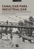Canalizar para industrializar: la domesticación del río Medellín en la primera mitad del siglo xx (eBook, PDF)