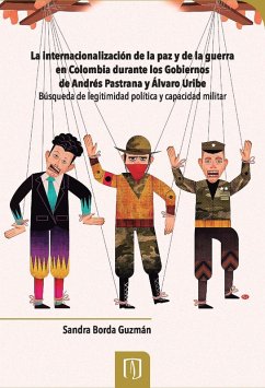 Cover La internacionalización de la paz y de la guerra en Colombia durante los gobiernos de Andrés Pastrana y Álvaro Uribe (eBook, PDF)