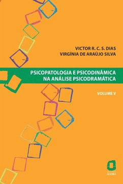 Psicopatologia e psicodinâmica na análise psicodramática - Volume V (eBook, ePUB) - Dias, Victor R. C. Silva; de Silva, Virgínia Araújo