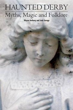 Haunted Derbyshire: Myths, Magic & Folklore - Antony, Wayne