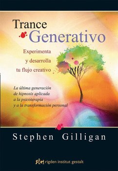 Trance generativo : experimenta y desarrolla tu flujo creativo : la última generación de hipnosis aplicada a la psicoterapia y a la transformación personal - Gilligan, Stephen