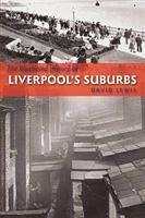 The Illustrated History of Liverpool's Suburbs - Lewis, David