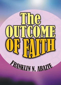 THE OUTCOME OF FAITH - Abazie, Franklin N