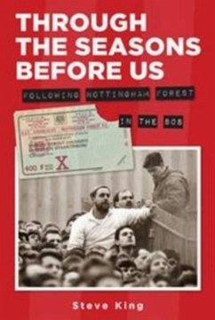 Through the Seasons Before Us - Following Nottingham Forest in the 80's - King, Steve