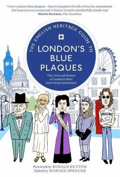 The English Heritage Guide to London's Blue Plaques: The Lives and Homes of London's Most Interesting Inhabitants - English Heritage