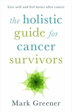 The Holistic Guide for Cancer Survivors - Greener, Mark