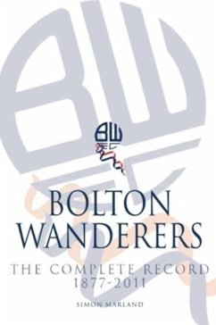 Bolton Wanderers: The Complete Record 1877-2011 - Marland, Simon