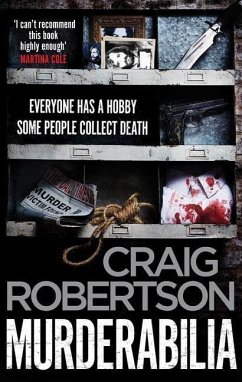 Murderabilia: Everyone Has a Hobby. Some People Collect Death. - Robertson, Craig