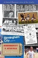 Bad Blood - Birmingham City v Aston Villa - a Biased Bluenose View of the Rivalry. - Dixon, Keith