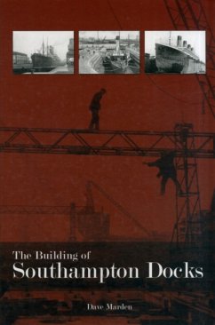 The Building of Southampton Docks - Marden, Dave