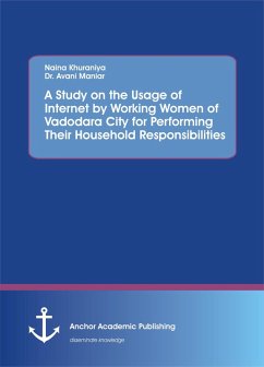 A Study on the Usage of Internet by Working Women of Vadodara City for Performing Their Household Responsibilities (eBook, PDF) - Khuraniya, Naina; Maniar, Avani