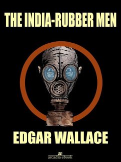 The India-rubber Men (eBook, ePUB) - Wallace, Edgar; Wallace, Edgar; Wallace, Edgar; Wallace, Edgar