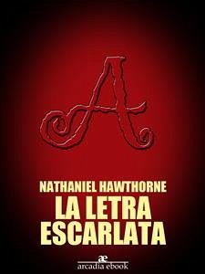 La letra escarlata (eBook, ePUB) - Hawthorne, Nathaniel; Hawthorne, Nathaniel; Hawthorne, Nathaniel