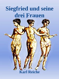 Siegfried und seine drei Frauen (eBook, ePUB) - Reiche, Karl