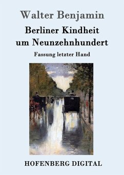 Berliner Kindheit um Neunzehnhundert (eBook, ePUB) - Walter Benjamin
