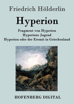 Fragment von Hyperion / Hyperions Jugend / Hyperion oder der Eremit in Griechenland (eBook, ePUB) - Friedrich Hölderlin