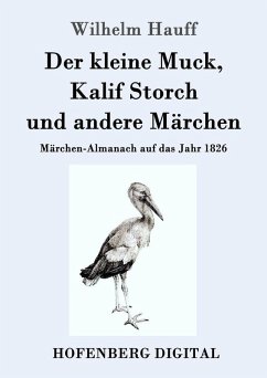 Der kleine Muck, Kalif Storch und andere Märchen (eBook, ePUB) - Wilhelm Hauff
