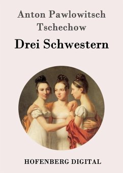 Drei Schwestern (eBook, ePUB) - Anton Pawlowitsch Tschechow