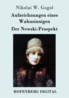 Aufzeichnungen eines Wahnsinnigen / Der Newski-Prospekt (eBook, ePUB) - Nikolai W. Gogol
