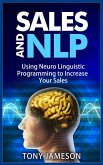 Sales and NLP - Using Neuro Linguistic Programming to Increase Your Sales (Mastering Sales and Selling, #4) (eBook, ePUB)