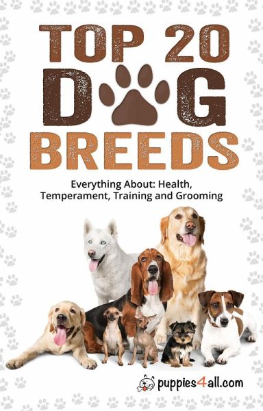 Dog Breeds: Top 20 Dog Breeds: Everything About Health, Temperament, Training and Grooming (eBook, ePUB)