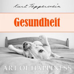 Art of Happiness: Gesundheit (MP3-Download) - Tepperwein, Kurt