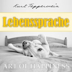 Art of Happiness: Lebenssprache (MP3-Download) - Tepperwein, Kurt