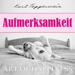 Art of Happiness: Aufmerksamkeit (MP3-Download) - Tepperwein, Kurt