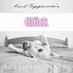 Art of Happiness: Glück (MP3-Download) - Tepperwein, Kurt