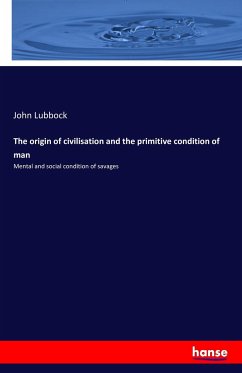 The origin of civilisation and the primitive condition of man