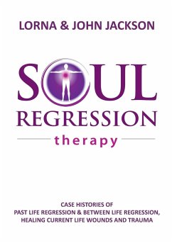 Soul Regression Therapy - Past Life Regression and Between Life Regression, Healing Current Life Wounds and Trauma - Jackson, John; Jackson, Lorna