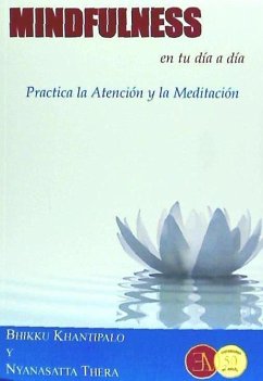 Mindfulness en tu día a día : practica la atención y la meditación - Khantipalo, Bhikku; Thera, Nyanasatta