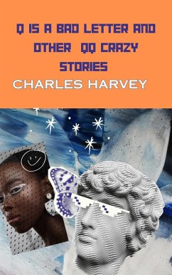 Q is a Bad Letter and Other QQ Crazy Stories (eBook, ePUB) - Harvey, Charles