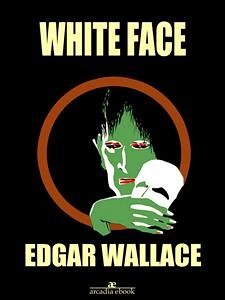 White Face (eBook, ePUB) - Wallace, Edgar; Wallace, Edgar; Wallace, Edgar; Wallace, Edgar