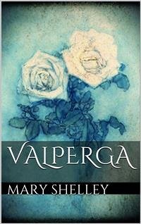 Valperga (eBook, ePUB) - Shelley, Mary; Shelley, Mary; Shelley, Mary
