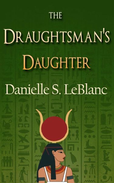 The Draughtsman's Daughter (Ancient Egyptian Romances, #3) (eBook, ePUB) The Draughtsman's Daughter (Ancient Egyptian Romances, #3) (eBook, ePUB)