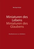 Miniaturen des Lebens - Miniaturen des Glaubens Miniaturen des Lebens - Miniaturen des Glaubens
